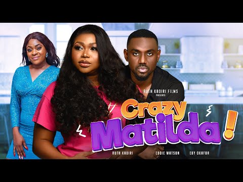 CRAZY MATILDA - RUTH KADIRI, EDDIE WATSON, EBY OKAFOR, OBY TITUS