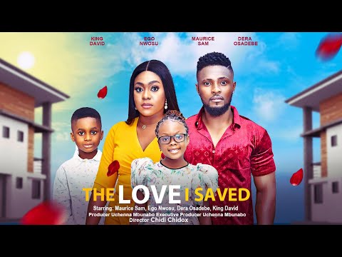 THE LOVE I SAVED - MAURICE SAM, EGO NWOSU, DERA OSADEBE, KING DAVID latest 2023 nigerian movie