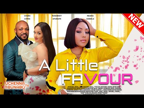 A LITTLE FAVOUR - REGINA DANIEL, CHUKS CHYKE, ROSEMARY AFUWAPE 2022 EXCLUSIVE NOLLYWOOD MOVIE