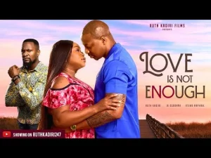 love is not enough nigerian movie