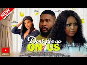 Don't Give Up On Us Nigerian Movie