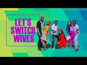 Let's switch wives nigerian movie