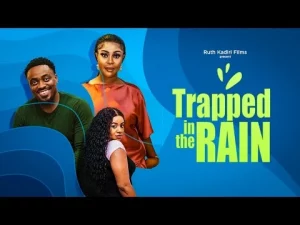 Trapped In The Rain Nigerian Movie
