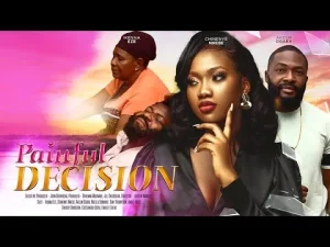 Painful Decision Nigerian Movie