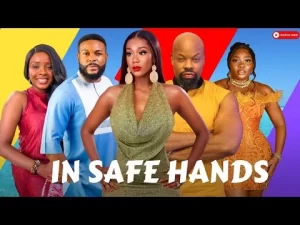 In Safe Hands Nigerian Movie