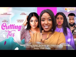 Cutting Ties Nigerian Movie