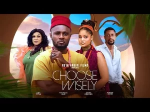 Choose Wisely Nigerian Movie