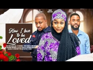 How I Love To Be Loved Nigerian Movie